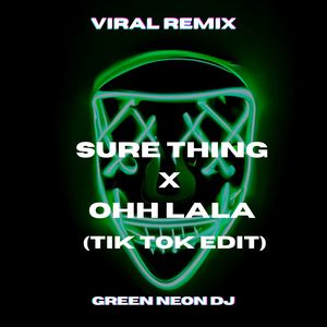 Sure Thing x Ohh Lala Remix (Tik Tok Edit)