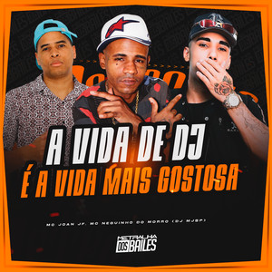 A Vida de DJ É a Vida Mais Gostosa (Explicit)