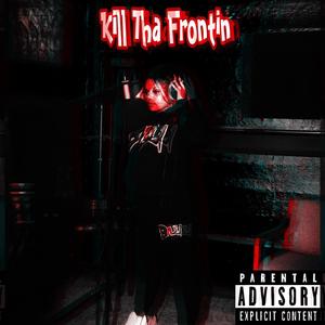 Kill Tha Frontin (Explicit)