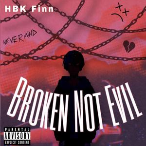 Broken Not Evil (Explicit)