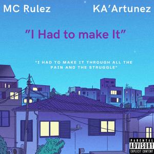I Had To Make it (feat. KA’Artunez) (Explicit)