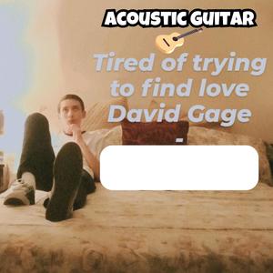 Tired of trying to find love (Acoustic Demo)