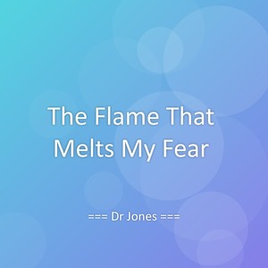 The Flame That Melts My Fear