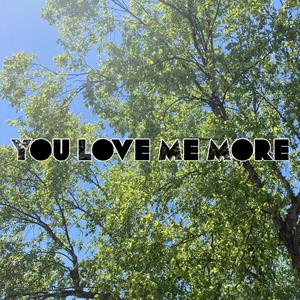 You Love Me More