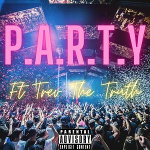 P.A.R.T.Y (feat. Trev The Truth) (Explicit)