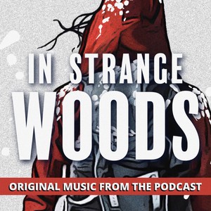 In Strange Woods: Original Music from the Podcast