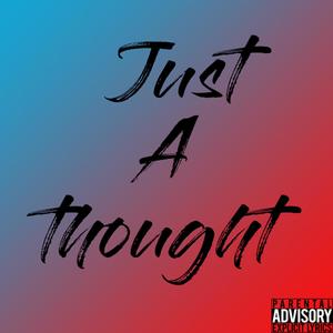 Just A Thought (Explicit)