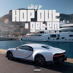 Hop Out & Get Em (feat. Way P) (Explicit)