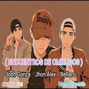 ENCUENTRO DE OMBLIGOS (feat. JOSH GONZA, JOHN ALEX & BELLACO) (Explicit)