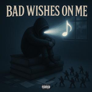 Bad Wishes On Me (Explicit)