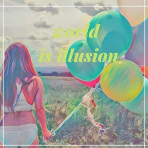 WORLD IS ILLUSION