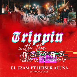 TRIPPIN WITH THE GANGA (feat. HEISER ACUÑA) [Explicit]