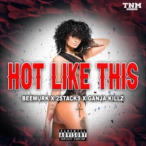 Hot Like This (feat. 2Stacks & Ganja Killz) [Explicit]