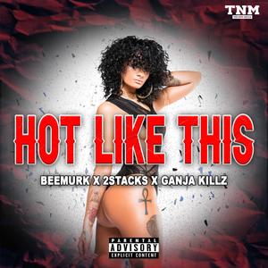 Hot Like This (feat. 2Stacks & Ganja Killz) (Explicit)
