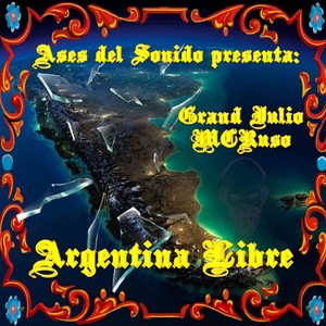 Argentina Libre (feat. Grand Julio & MCR aka MCRuso)