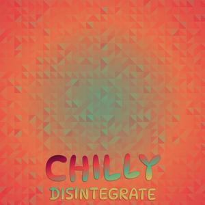 Chilly Disintegrate