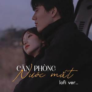 Căn Phòng Nước Mắt (Lofi)