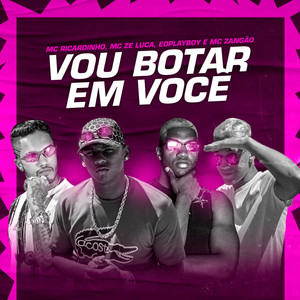 Vou Botar em Você(feat. Mc Zangão)(Brega Funk) (Explicit)