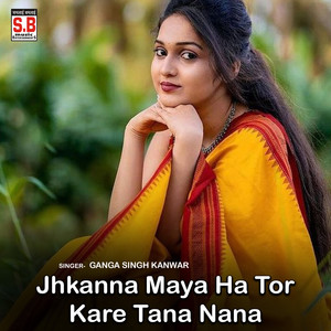 Jhkanna Maya Ha Tor Kare Tana Nana