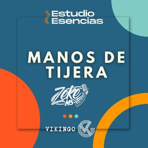 MANOS DE TIJERA (feat. ZEKE MS & ESTUDIO ESENCIAS)