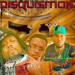 Disquisition (feat. Looseskrew Lahn & Ray G) [Explicit]