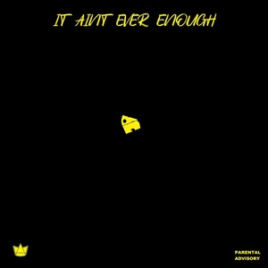 It Aint Ever Enough (Explicit)