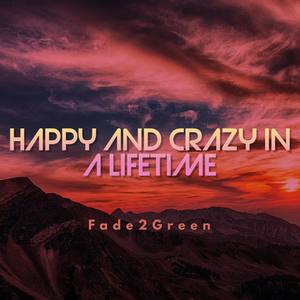 Happy and Crazy in a Lifetime