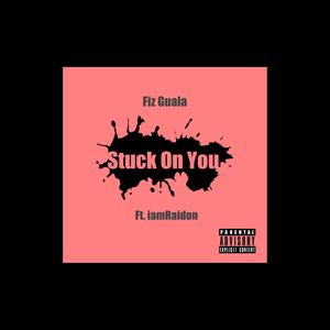 Stuck On You ++ (feat. iamRaidon) [Explicit]