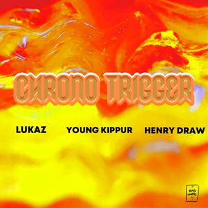 CHRONO TRIGGER (feat. Henry Draw & Young Kippur) (Explicit)