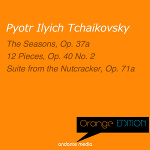 Orange Edition - Tchaikovsky: The Seasons, Op. 37a & Suite from the Nutcracker, Op. 71a