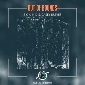 Out Of Bounds (feat. S O U N D S & Casey Breves) (Nightcore)