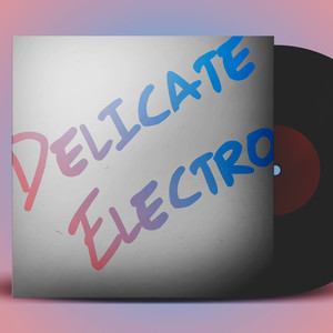 Delicate Electro (Explicit)