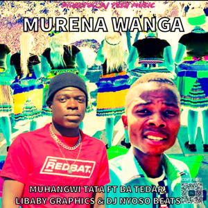 Murena Wanga (feat. Muhangwi Tata, Ba Tedar, Libaby & DJ Nyoso Beats)