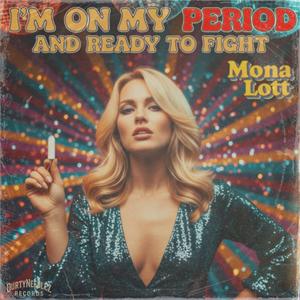 I'm On My Period And Ready To Fight (feat. Mona Lott) (Explicit)