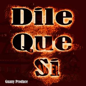 DILE QUE SI (Explicit)