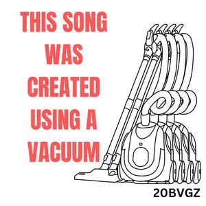 This song was created using a vacuum