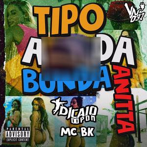 MC BK TIPO A BUNDA DA ANITTA (Explicit)