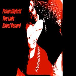 Project Hybrid The Lady Rebel Record (Explicit)