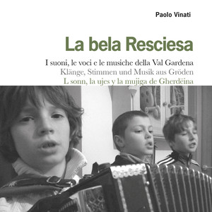 La bela Resciesa - I suoni, le voci e le musiche della Val Gardena. Klänge, Stimmen und Musik aus Gröden - L sonn, la ujes y la mujiga de Gherdëina (A cura di Paolo Vinati)