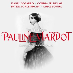 The Unknown Pauline Viardot Chamber Songs and Duets