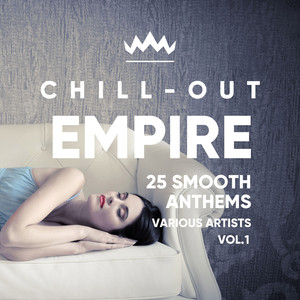 Chill Out Empire (25 Smooth Anthems) , Vol. 1