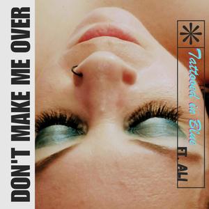 Don't Make Me Over (feat. ALI)