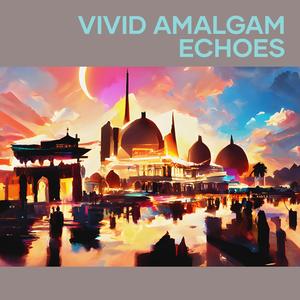 Vivid Amalgam Echoes