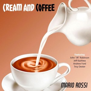 Cream and Coffee (feat. John "J.R." Robinson, Andrew Ford, Jeff Kashiwa & Troy Dexter)