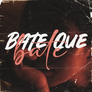 Bate Que Bate (Explicit)