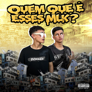 Quem Que É Esses Mlk? (Explicit)