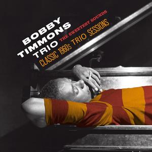 The Bobby Timmons Trio: The Sweetest Sounds (Classic 1960s Trio Sessions)