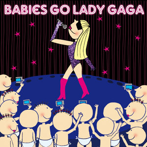 Babies Go Lady Gaga