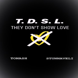 T.D.S.L. They Don't Show Love(feat. Stunnaveli) (Explicit)