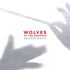 Wolves at the Borders (Original Motion Picture Soundtrack)